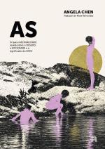 AS. O que a asexualidade revela sobre o desexo, a sociedade e o significado do sexo, de Angela Chen